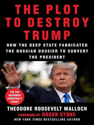cover image of The Plot to Destroy Trump: How the Deep State Fabricated the Russian Dossier to Subvert the President